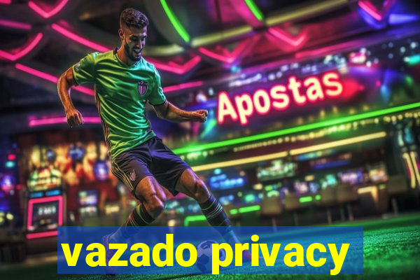 vazado privacy